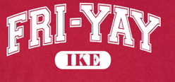 Eisenhower "Fri-Yay" Design Gildan S/S T-shirt
