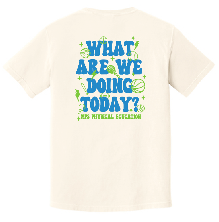 MPS PE Teachers "What Are We Doing" Design Comfort Colors S/S T-shirt
